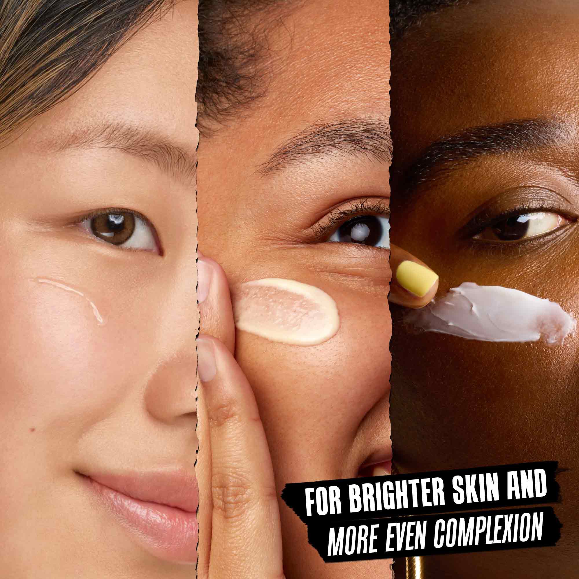 Models with formulas applied to their faces: For Brighter Skin and More Even Complexion 